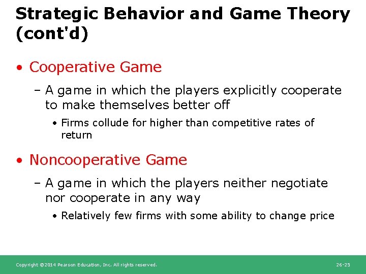 Strategic Behavior and Game Theory (cont'd) • Cooperative Game – A game in which