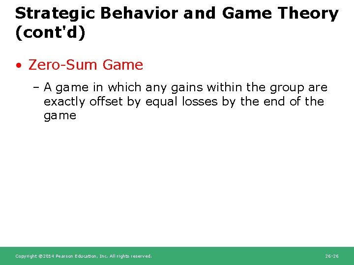 Strategic Behavior and Game Theory (cont'd) • Zero-Sum Game – A game in which