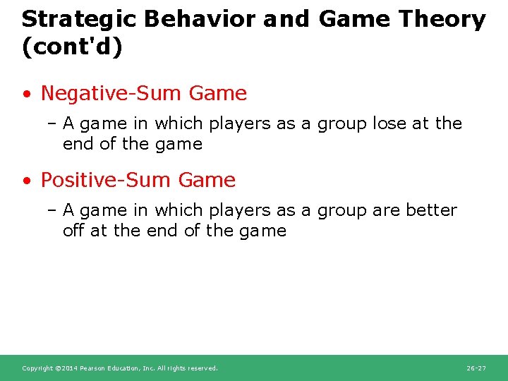 Strategic Behavior and Game Theory (cont'd) • Negative-Sum Game – A game in which