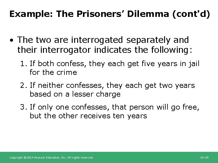 Example: The Prisoners’ Dilemma (cont'd) • The two are interrogated separately and their interrogator