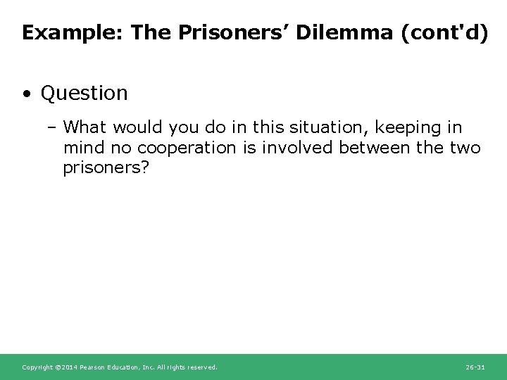 Example: The Prisoners’ Dilemma (cont'd) • Question – What would you do in this