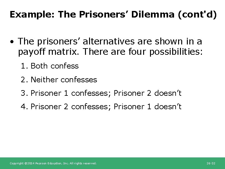 Example: The Prisoners’ Dilemma (cont'd) • The prisoners’ alternatives are shown in a payoff