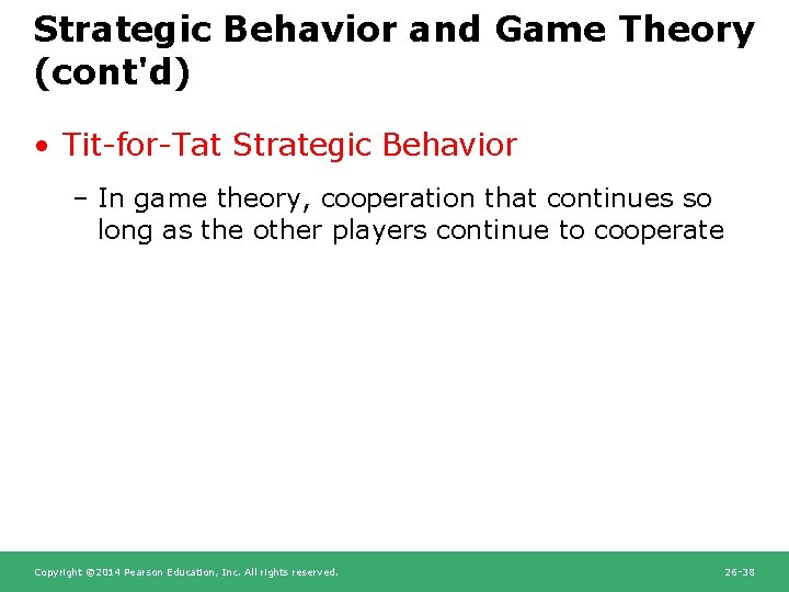 Strategic Behavior and Game Theory (cont'd) • Tit-for-Tat Strategic Behavior – In game theory,