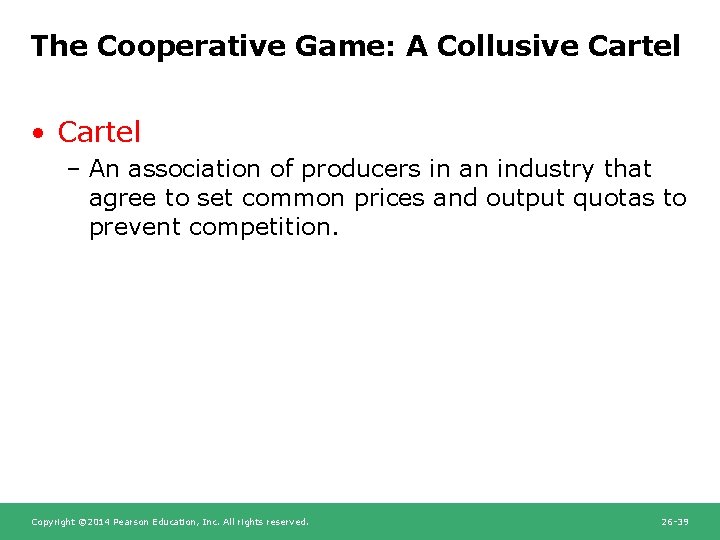 The Cooperative Game: A Collusive Cartel • Cartel – An association of producers in