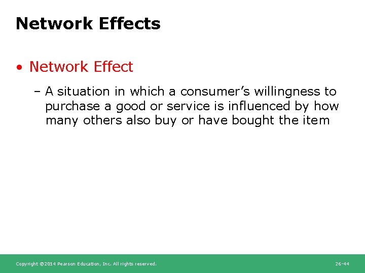 Network Effects • Network Effect – A situation in which a consumer’s willingness to