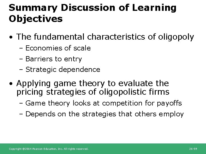 Summary Discussion of Learning Objectives • The fundamental characteristics of oligopoly – Economies of