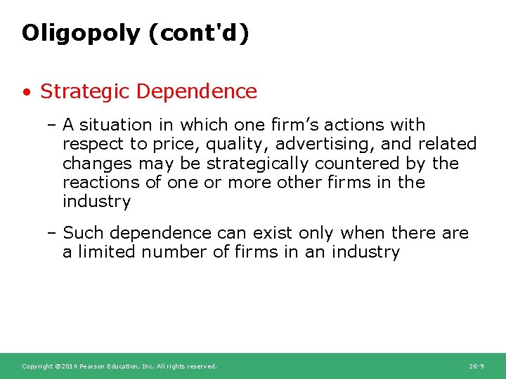 Oligopoly (cont'd) • Strategic Dependence – A situation in which one firm’s actions with