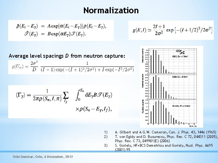 Normalization Average level spacings D from neutron capture: 1) 2) 3) Oslo Seminar, Oslo,