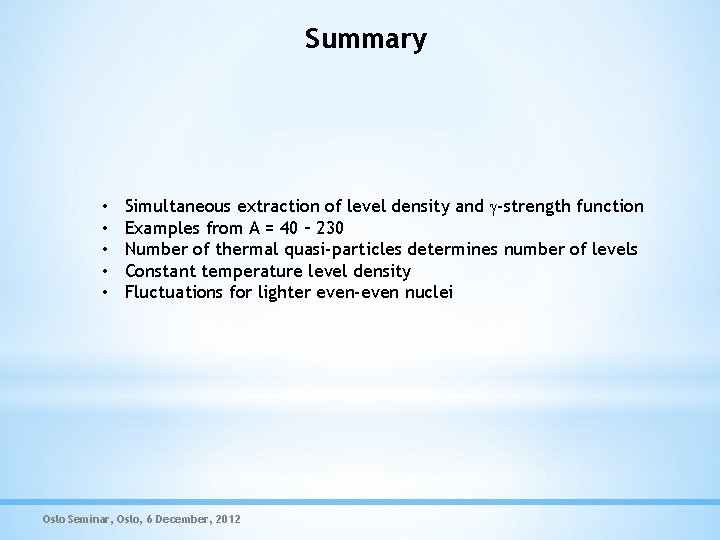 Summary • • • Simultaneous extraction of level density and -strength function Examples from