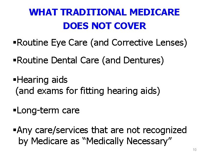 WHAT TRADITIONAL MEDICARE DOES NOT COVER §Routine Eye Care (and Corrective Lenses) §Routine Dental
