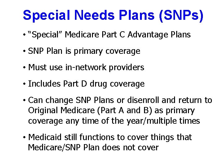 Special Needs Plans (SNPs) • “Special” Medicare Part C Advantage Plans • SNP Plan