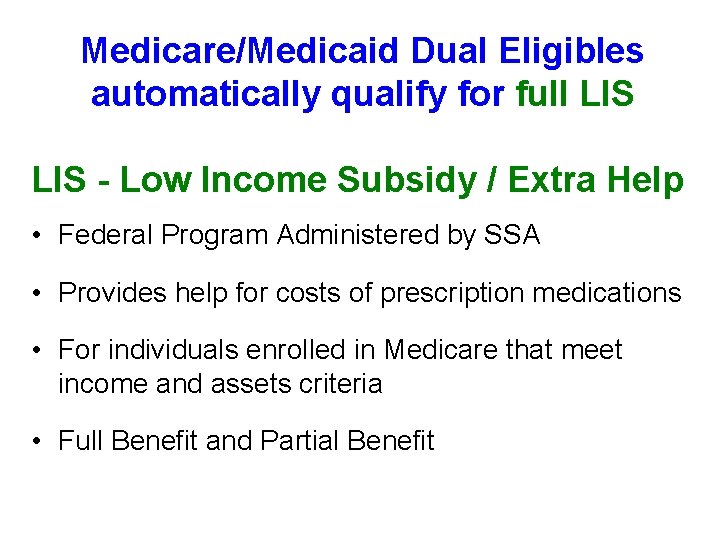 Medicare/Medicaid Dual Eligibles automatically qualify for full LIS - Low Income Subsidy / Extra