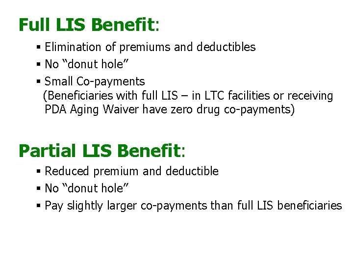 Full LIS Benefit: § Elimination of premiums and deductibles § No “donut hole” §
