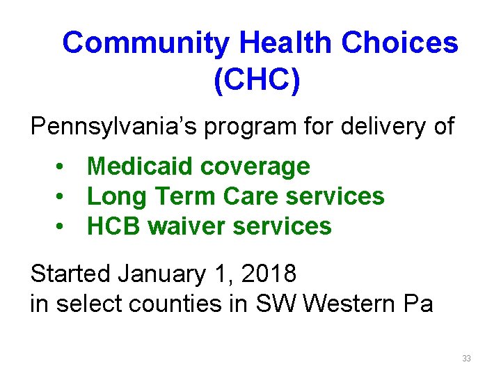 Community Health Choices (CHC) Pennsylvania’s program for delivery of • Medicaid coverage • Long