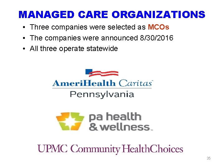 MANAGED CARE ORGANIZATIONS • Three companies were selected as MCOs • The companies were