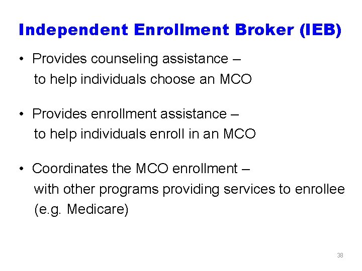 Independent Enrollment Broker (IEB) • Provides counseling assistance – to help individuals choose an