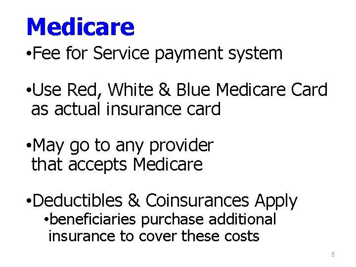 Medicare • Fee for Service payment system • Use Red, White & Blue Medicare