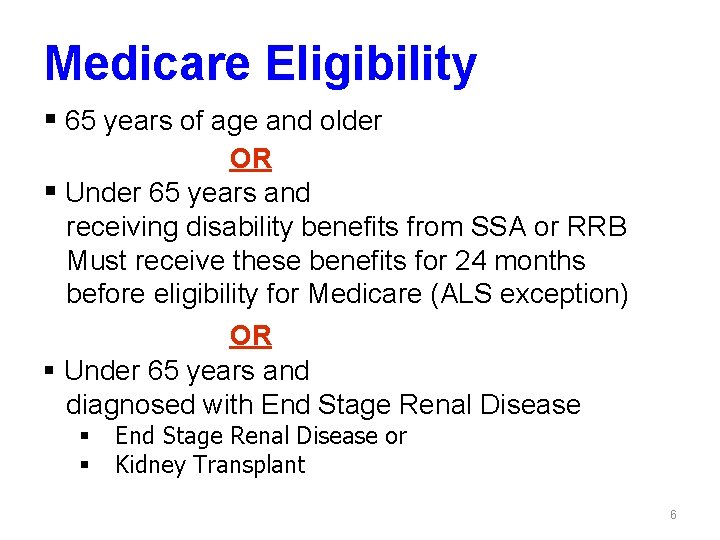 Medicare Eligibility § 65 years of age and older OR § Under 65 years