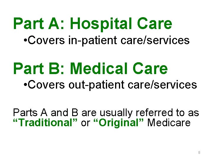 Part A: Hospital Care • Covers in-patient care/services Part B: Medical Care • Covers