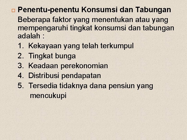  Penentu-penentu Konsumsi dan Tabungan Beberapa faktor yang menentukan atau yang mempengaruhi tingkat konsumsi