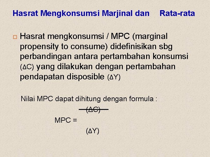 Hasrat Mengkonsumsi Marjinal dan Rata-rata Hasrat mengkonsumsi / MPC (marginal propensity to consume) didefinisikan