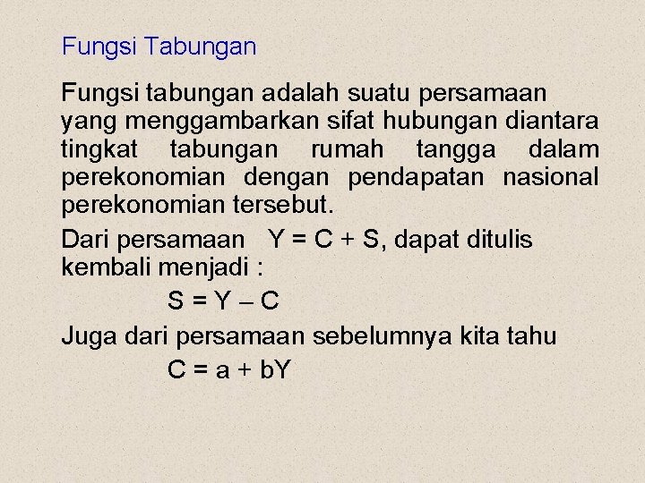 Fungsi Tabungan Fungsi tabungan adalah suatu persamaan yang menggambarkan sifat hubungan diantara tingkat tabungan