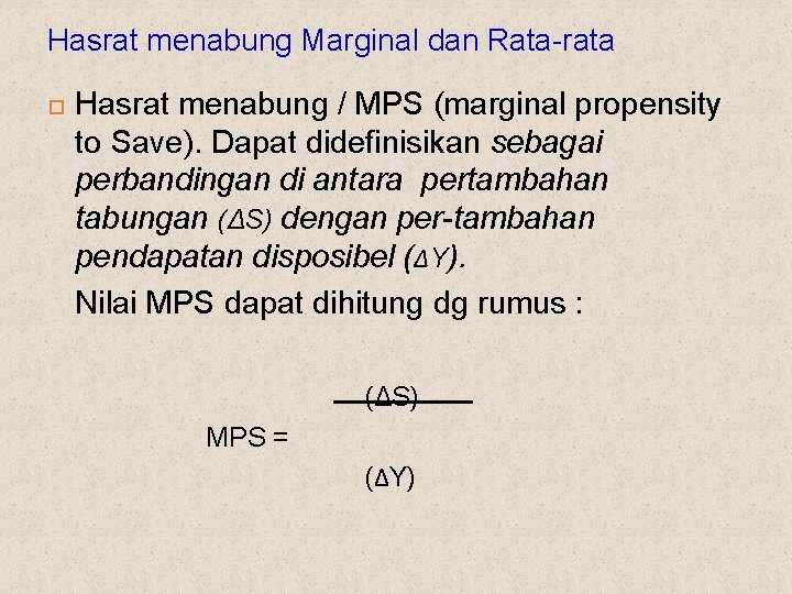 Hasrat menabung Marginal dan Rata-rata Hasrat menabung / MPS (marginal propensity to Save). Dapat