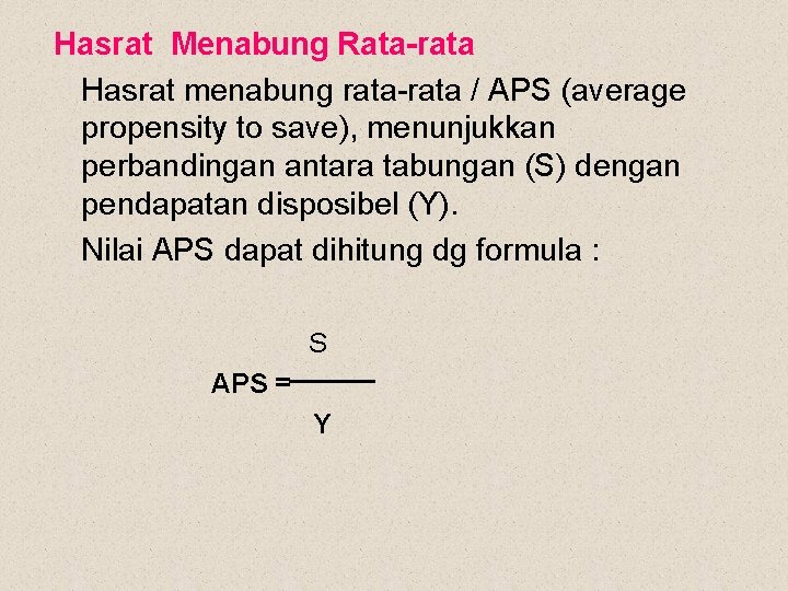 Hasrat Menabung Rata-rata Hasrat menabung rata-rata / APS (average propensity to save), menunjukkan perbandingan