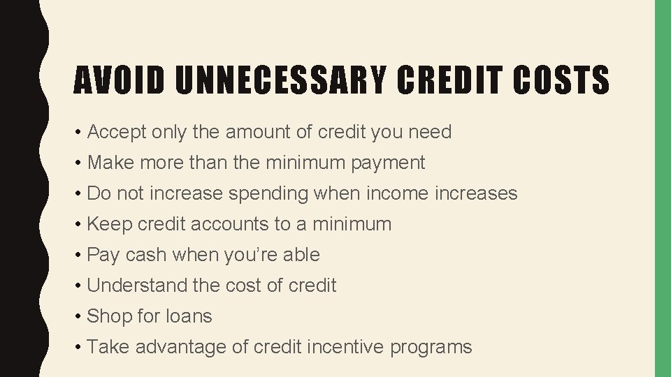 AVOID UNNECESSARY CREDIT COSTS • Accept only the amount of credit you need •