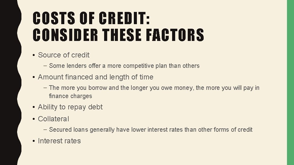 COSTS OF CREDIT: CONSIDER THESE FACTORS • Source of credit – Some lenders offer