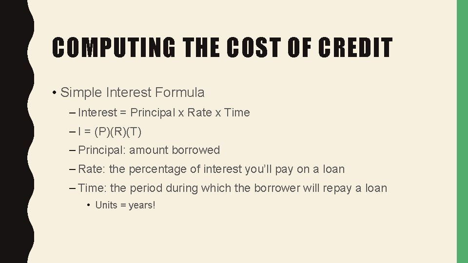 COMPUTING THE COST OF CREDIT • Simple Interest Formula – Interest = Principal x