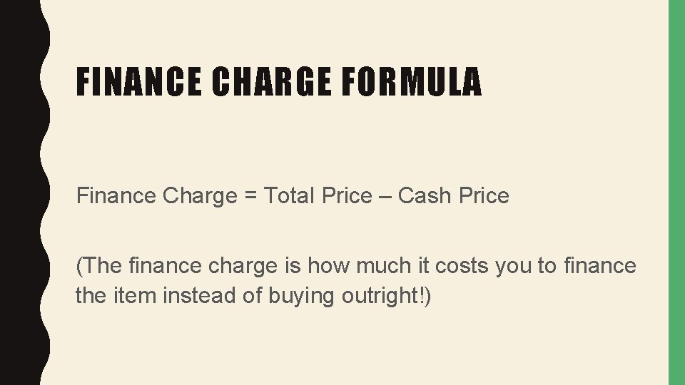 FINANCE CHARGE FORMULA Finance Charge = Total Price – Cash Price (The finance charge