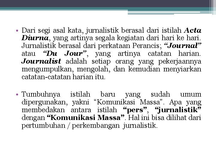  • Dari segi asal kata, jurnalistik berasal dari istilah Acta Diurna, yang artinya