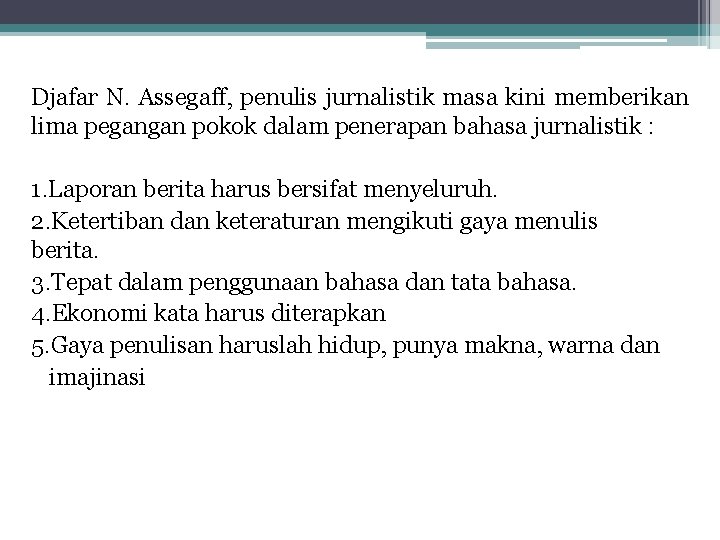 Djafar N. Assegaff, penulis jurnalistik masa kini memberikan lima pegangan pokok dalam penerapan bahasa