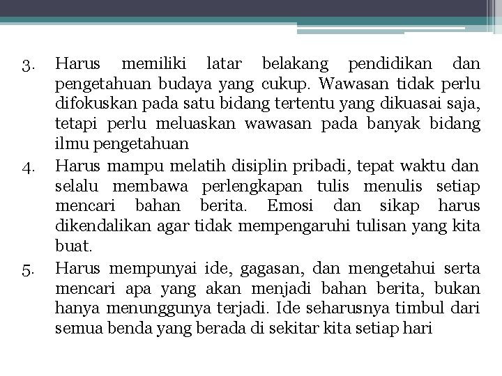 3. 4. 5. Harus memiliki latar belakang pendidikan dan pengetahuan budaya yang cukup. Wawasan