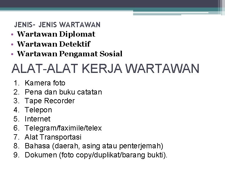 JENIS- JENIS WARTAWAN • Wartawan Diplomat • Wartawan Detektif • Wartawan Pengamat Sosial ALAT-ALAT