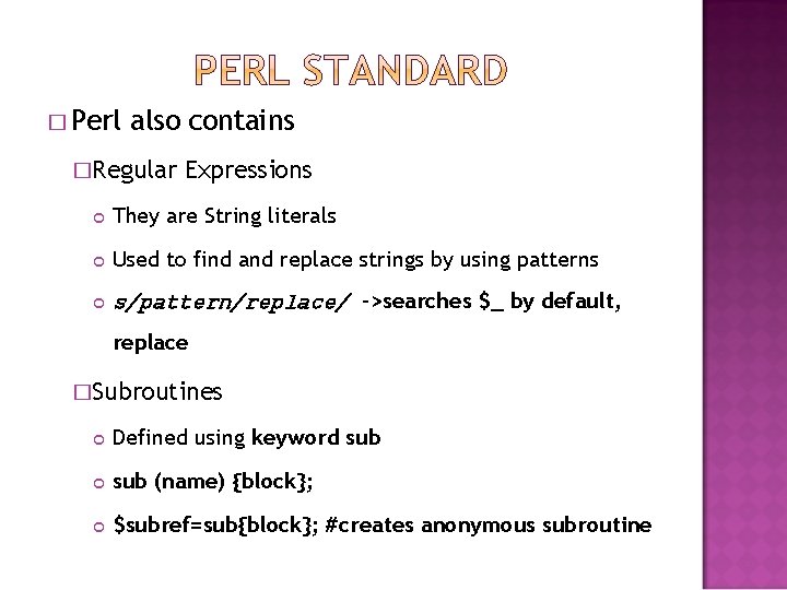 � Perl also contains �Regular Expressions They are String literals Used to find and � Perl also contains �Regular Expressions They are String literals Used to find and