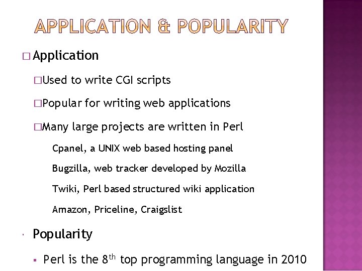 � Application �Used to write CGI scripts �Popular �Many for writing web applications large � Application �Used to write CGI scripts �Popular �Many for writing web applications large