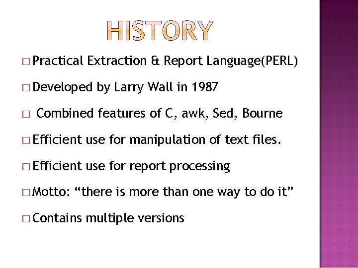 � Practical Extraction & Report Language(PERL) � Developed � by Larry Wall in 1987 � Practical Extraction & Report Language(PERL) � Developed � by Larry Wall in 1987