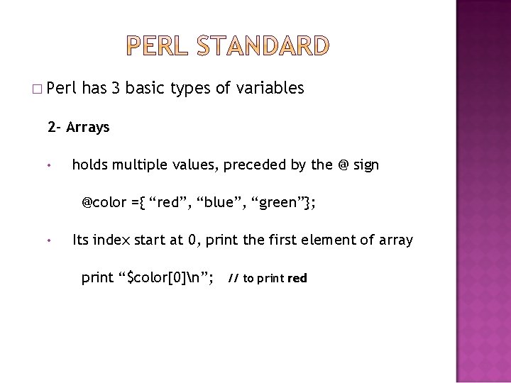 � Perl has 3 basic types of variables 2 - Arrays • holds multiple � Perl has 3 basic types of variables 2 - Arrays • holds multiple