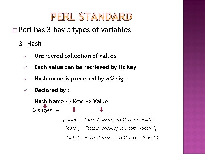 � Perl has 3 basic types of variables 3 - Hash ü Unordered collection � Perl has 3 basic types of variables 3 - Hash ü Unordered collection