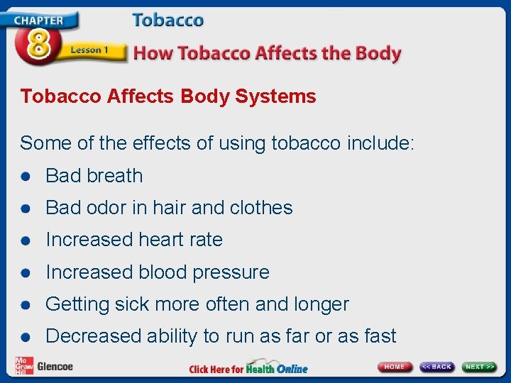Tobacco Affects Body Systems Some of the effects of using tobacco include: Bad breath