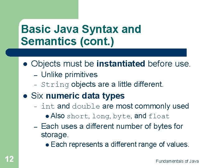 Basic Java Syntax and Semantics (cont. ) l Objects must be instantiated before use.