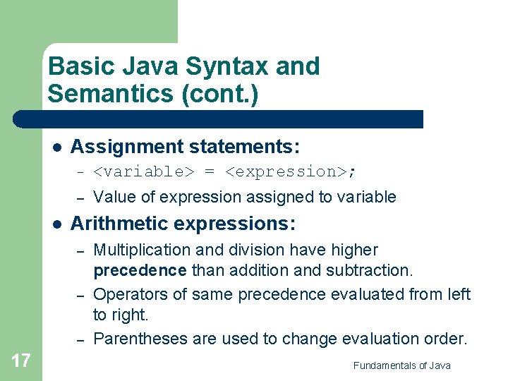 Basic Java Syntax and Semantics (cont. ) l l Assignment statements: – <variable> =