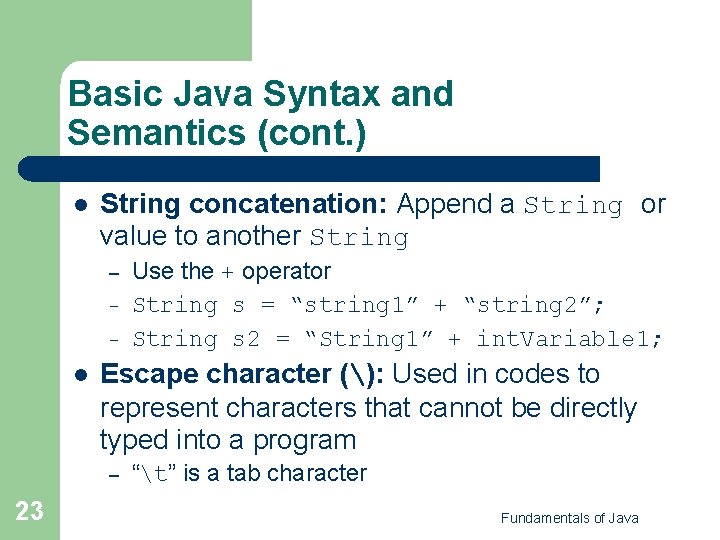 Basic Java Syntax and Semantics (cont. ) l String concatenation: Append a String or