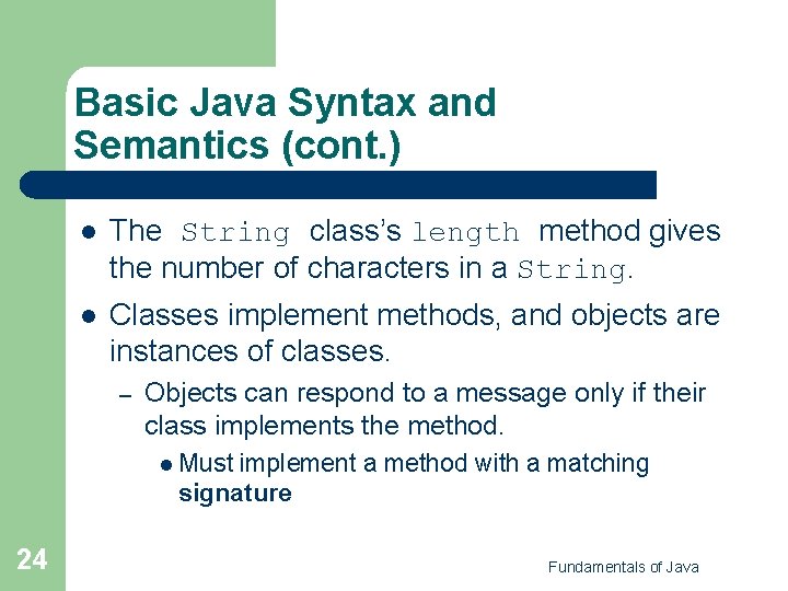 Basic Java Syntax and Semantics (cont. ) l The String class’s length method gives
