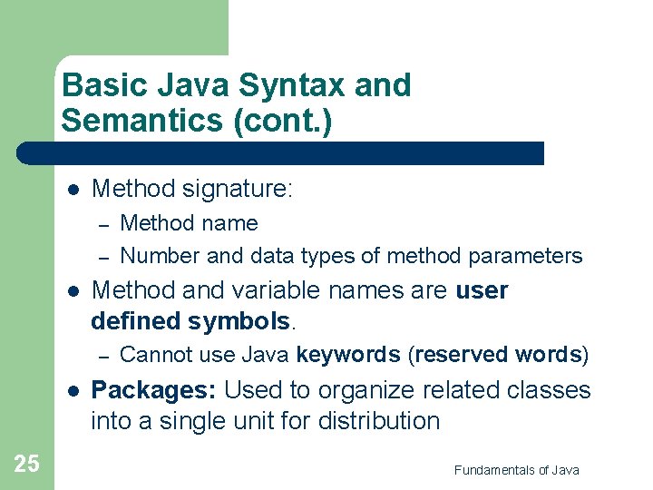 Basic Java Syntax and Semantics (cont. ) l Method signature: – – l Method