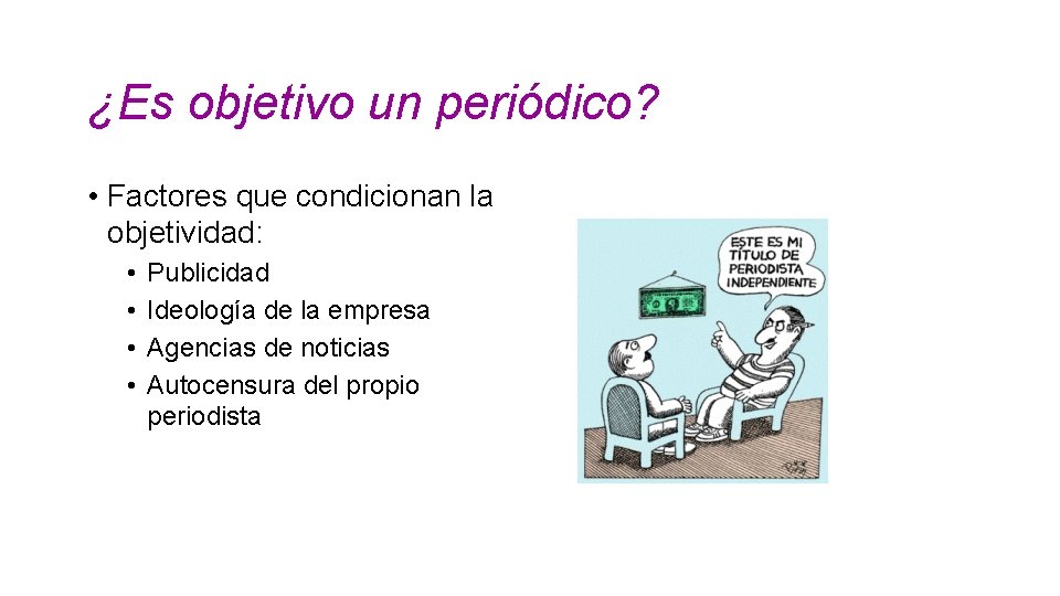 ¿Es objetivo un periódico? • Factores que condicionan la objetividad: • • Publicidad Ideología