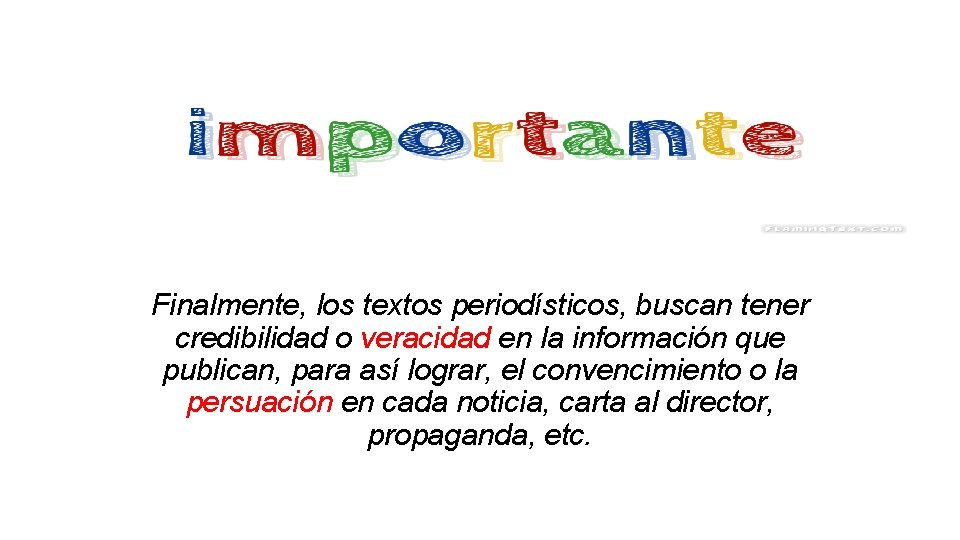 Finalmente, los textos periodísticos, buscan tener credibilidad o veracidad en la información que publican,