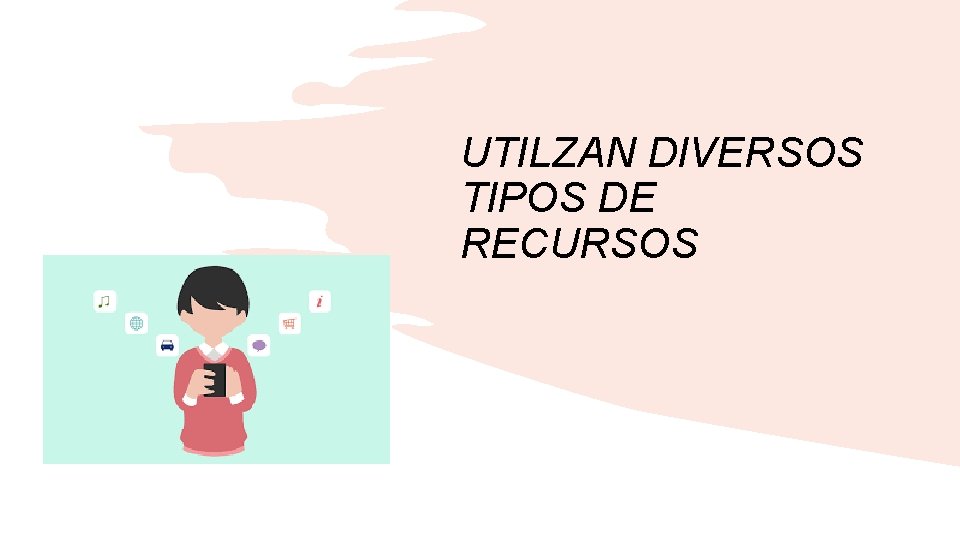 UTILZAN DIVERSOS TIPOS DE RECURSOS 